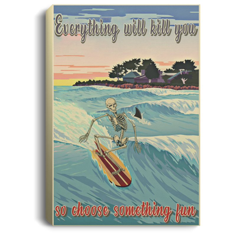 200818EE Everything Will Kill You So Choose Something Fun Surfing Skeleton Art Posters Inspirational Canvas Wall Art 8x12 12x18 16x24