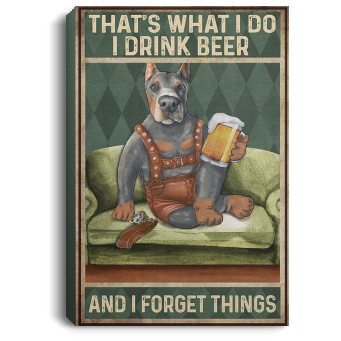 200825G Dog Canvas Custom I Drink Beer And Forget Things Doberman Art Poster Awesome Gift For Men Women On Birthday Xmas Wrapped Ready To Hang 8x12 12x18 16x24
