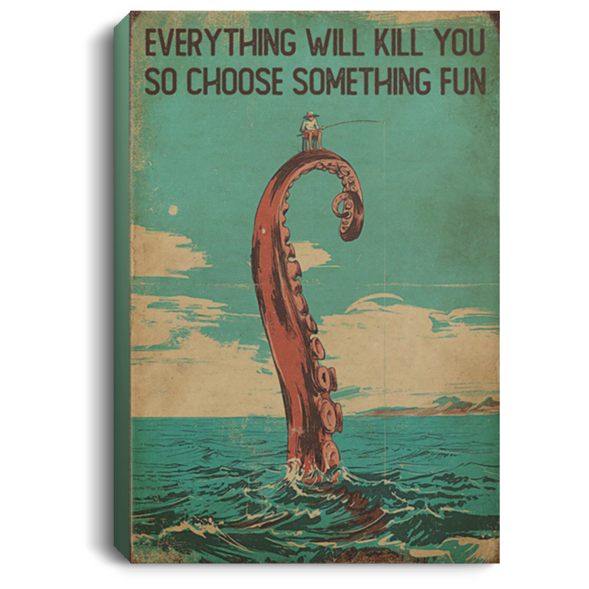 200818EE Everything Will Kill You So Choose Something Fun Fishing Wall Art Canvas For Living Room Bedroom Office 8x12 12x18 16x24