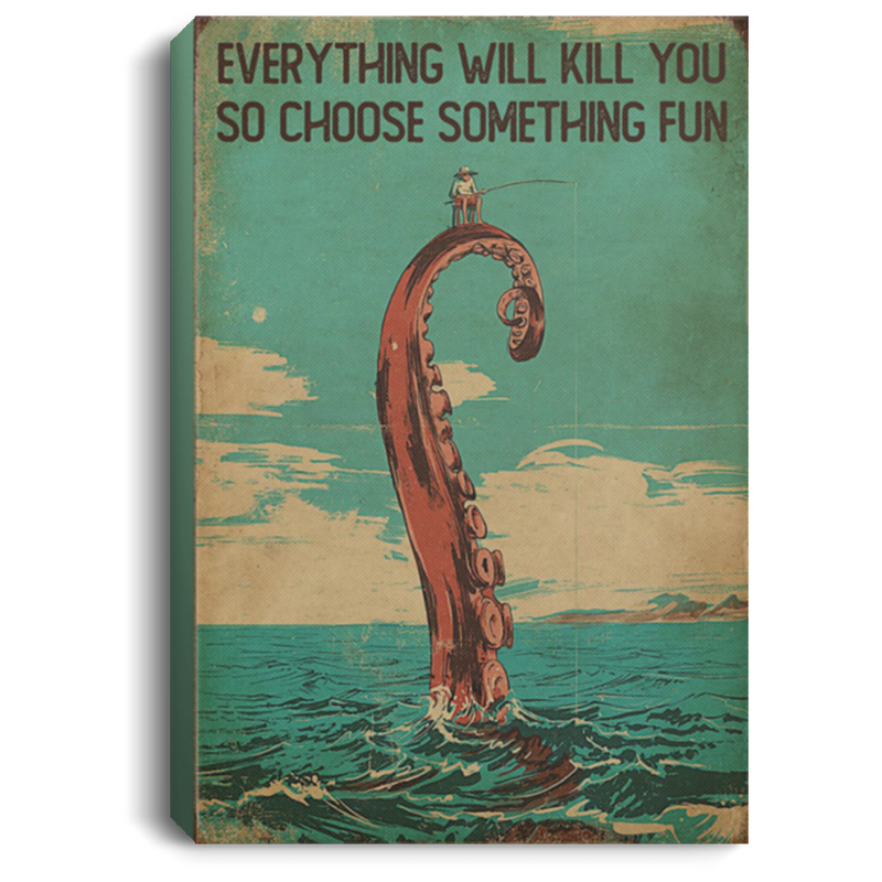 200818EE Everything Will Kill You So Choose Something Fun Fishing Wall Art Canvas For Living Room Bedroom Office 8x12 12x18 16x24