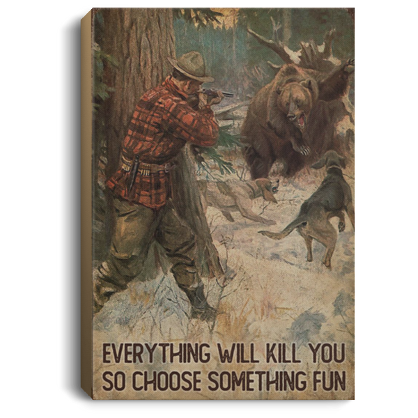 200818EE Everything Will Kill You So Choose Something Fun Hunting Canvas Art Wall Decor 8x12 12x18 16x24