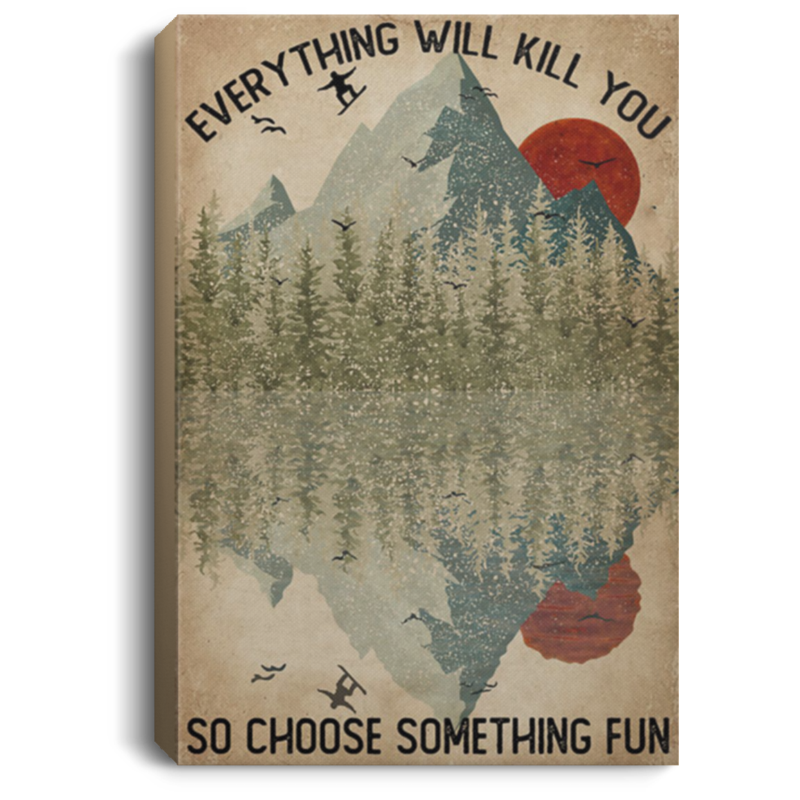 200818EE Everything Will Kill You So Choose Something Fun Snowboarding Vintage Poster Canvas Wall Art 8x12 12x18 16x24