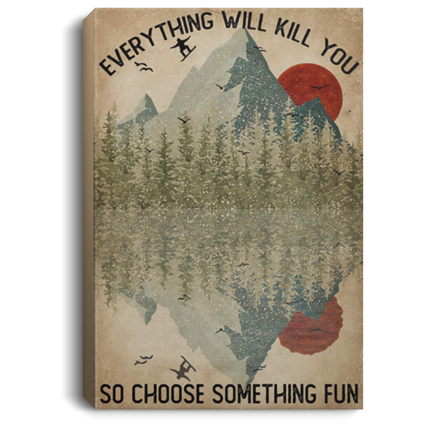 200818EE Everything Will Kill You So Choose Something Fun Snowboarding Vintage Poster Canvas Wall Art 8x12 12x18 16x24