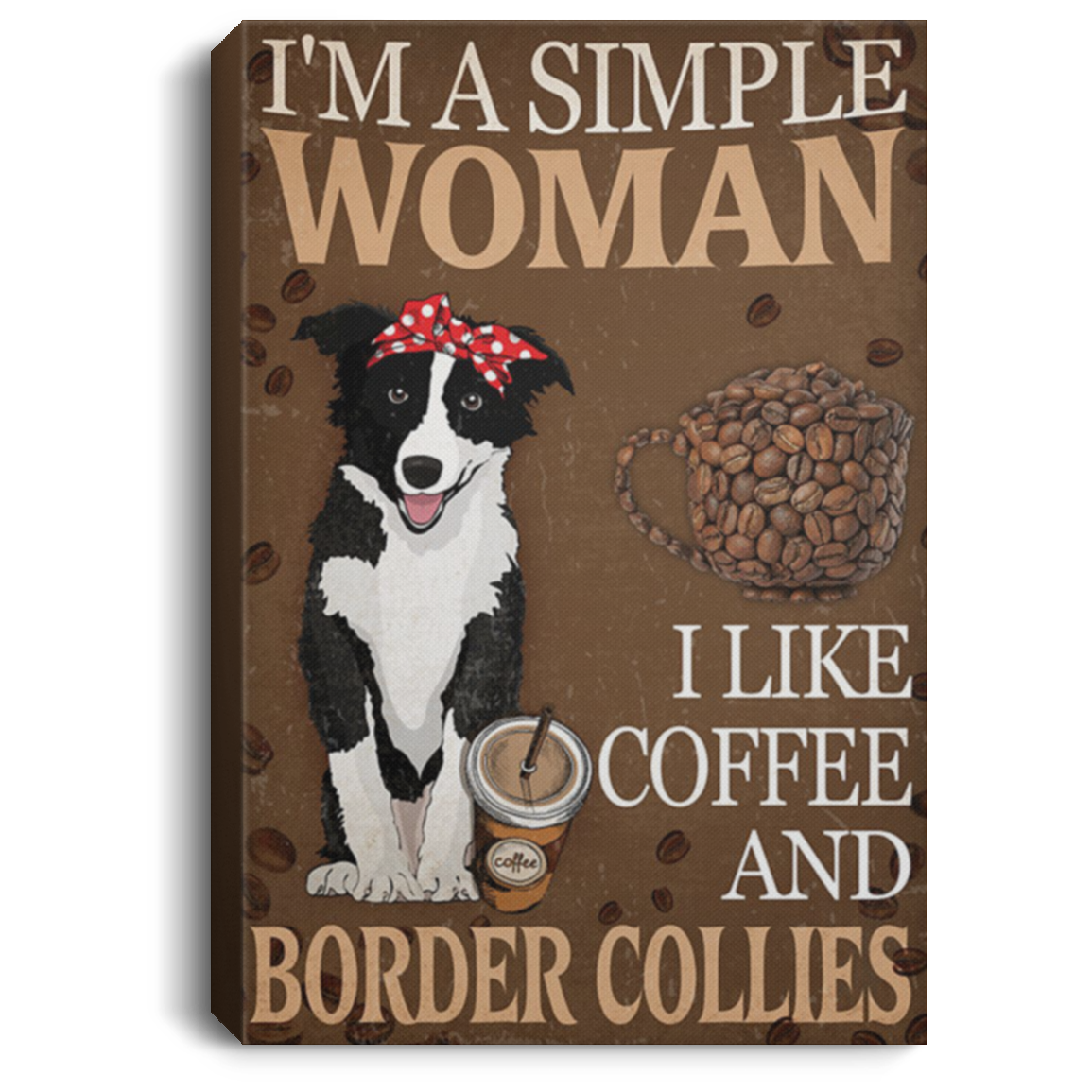 200825G I'm A Simple Woman I Like Coffee And Border Collie Canvas Poster Wall Art Awesome Birthday Christmas Ideas Great Gift Decoration 8x12 12x18 16x24