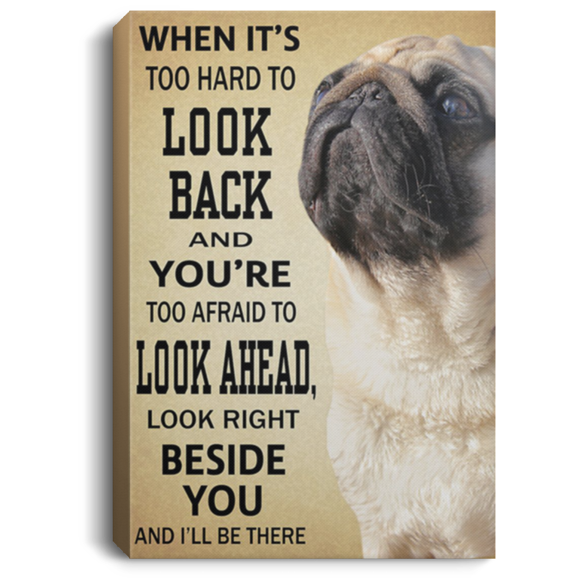200822H Pug Dog Canvas Wall Art Look Right Beside You And I'll Be There Poster Wrapped Ready To Hang 8x12 12x18 16x24