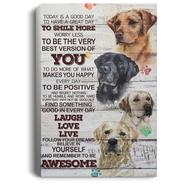 200818EE Motivational Canvas Wall Art Today Is A Good Day Labrador Dog Perfect Birthday Christmas Ideas Great Gift Decoration 8x12 12x18 16x24