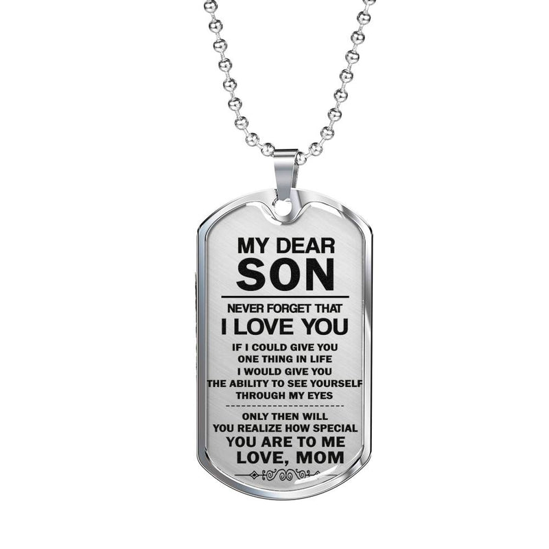 Son Dog Tag Military Custom From Mom - I Would Give You The Ability To Se Yourself Through My Eyes - Anniversary Graduation Birthday Gifts For Little Boy, Teen Boy, Child